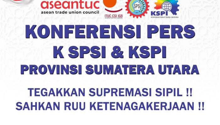 KSPSI AGN Sumatera Utara Dan KSPI Gelar Konferensi Pers : Tegakkan Supremasi Sipil Dan Sahkan RUU Ketenagakerjaan