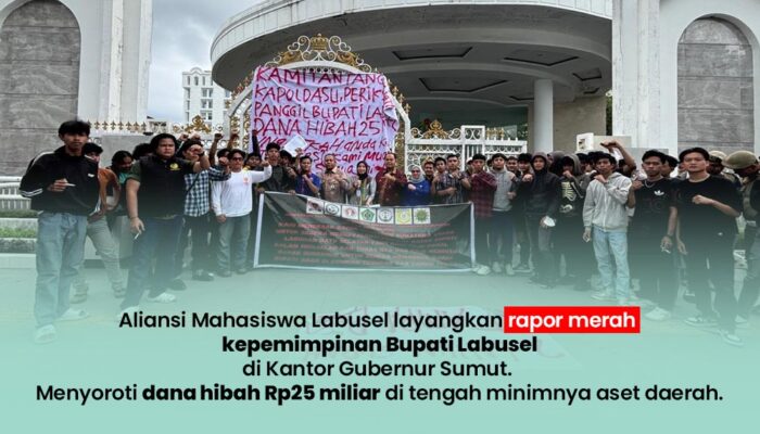 Sengkarut Hibah Rp25 Miliar, Mahasiswa Labusel Layangkan Rapor Merah Dua Tahun Kepemimpinan Bupati