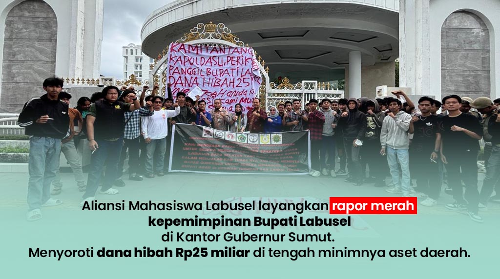 Sengkarut Hibah Rp25 Miliar, Mahasiswa Labusel Layangkan Rapor Merah Dua Tahun Kepemimpinan Bupati